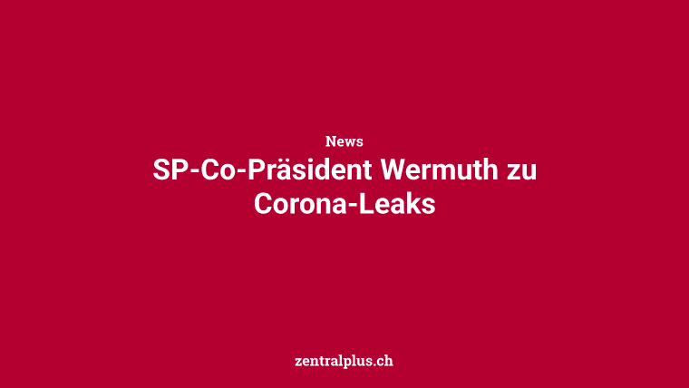 SP-Co-Präsident Wermuth zu Corona-Leaks