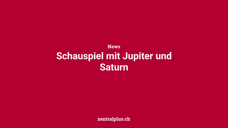 Schauspiel mit Jupiter und Saturn