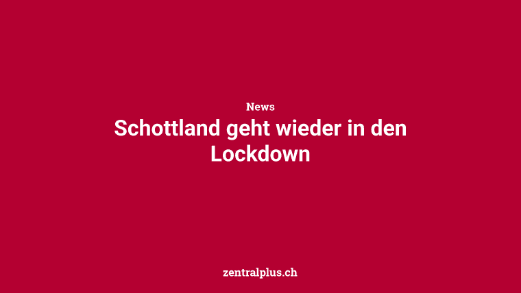 Schottland geht wieder in den Lockdown