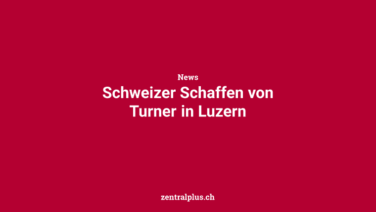 Schweizer Schaffen von Turner in Luzern