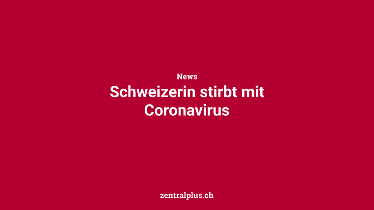 Schweizerin stirbt mit Coronavirus