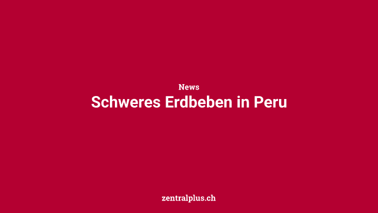 Schweres Erdbeben in Peru