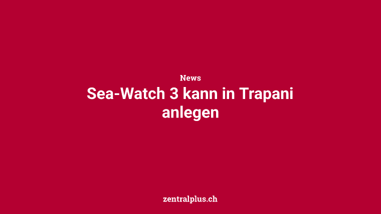 Sea-Watch 3 kann in Trapani anlegen