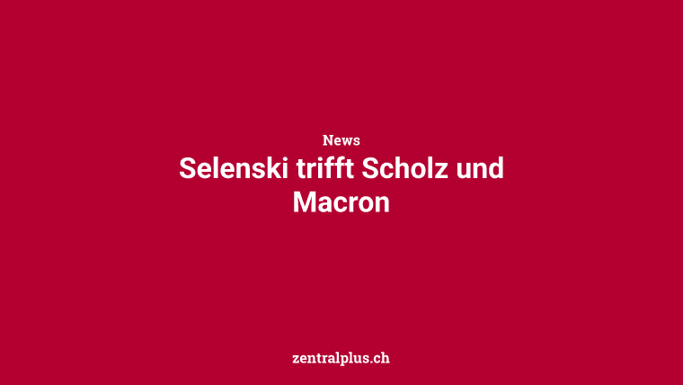 Selenski trifft Scholz und Macron