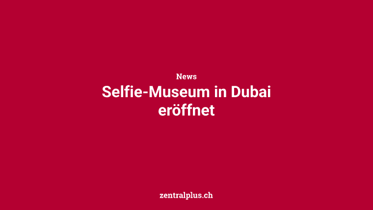Selfie-Museum in Dubai eröffnet
