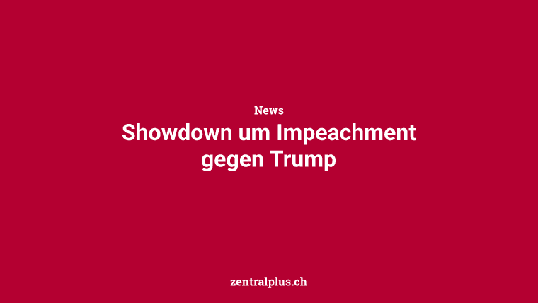 Showdown um Impeachment gegen Trump
