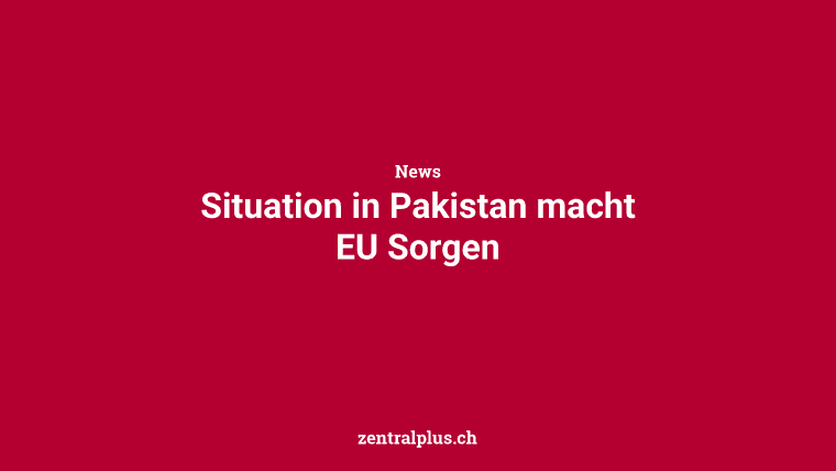Situation in Pakistan macht EU Sorgen