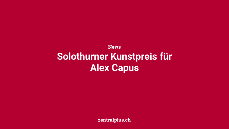 Solothurner Kunstpreis für Alex Capus