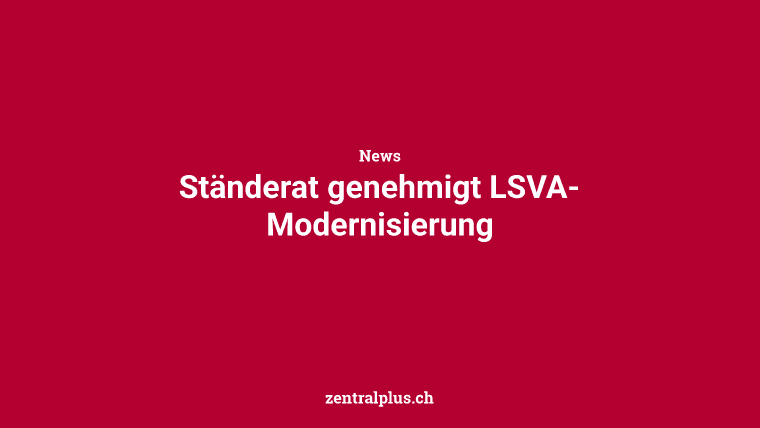 Ständerat genehmigt LSVA-Modernisierung