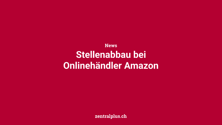 Stellenabbau bei Onlinehändler Amazon