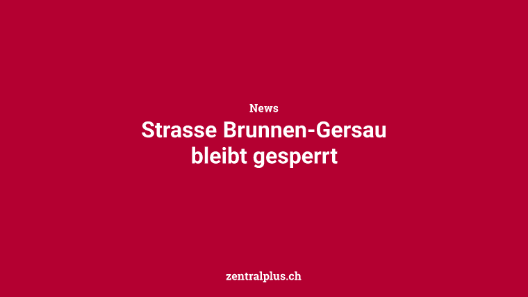 Strasse Brunnen-Gersau bleibt gesperrt