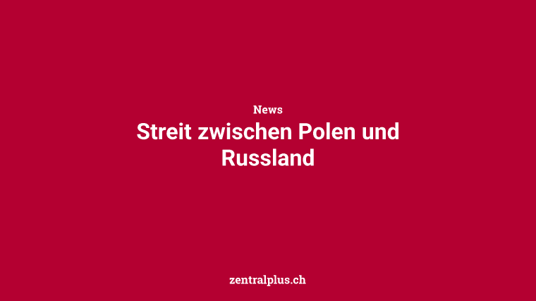 Streit zwischen Polen und Russland