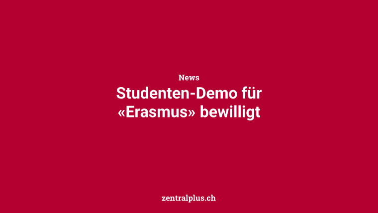 Studenten-Demo für «Erasmus» bewilligt