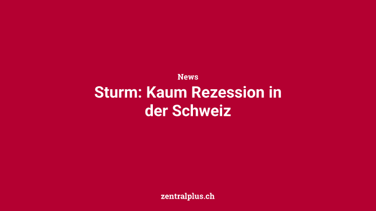 Sturm: Kaum Rezession in der Schweiz