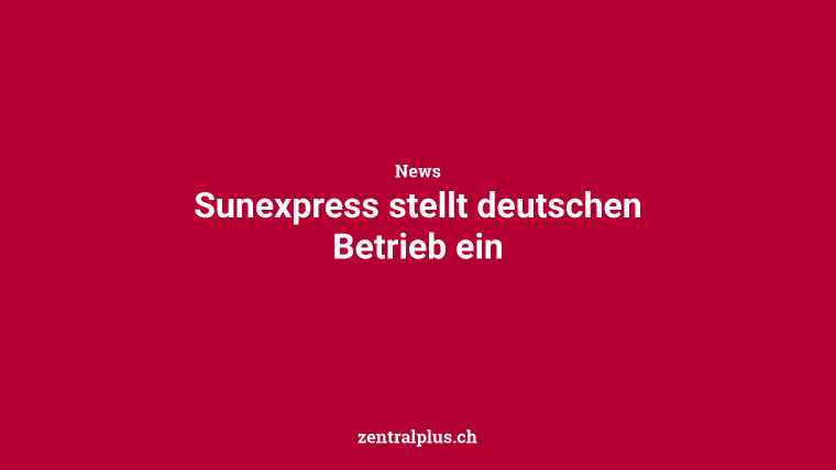Sunexpress stellt deutschen Betrieb ein