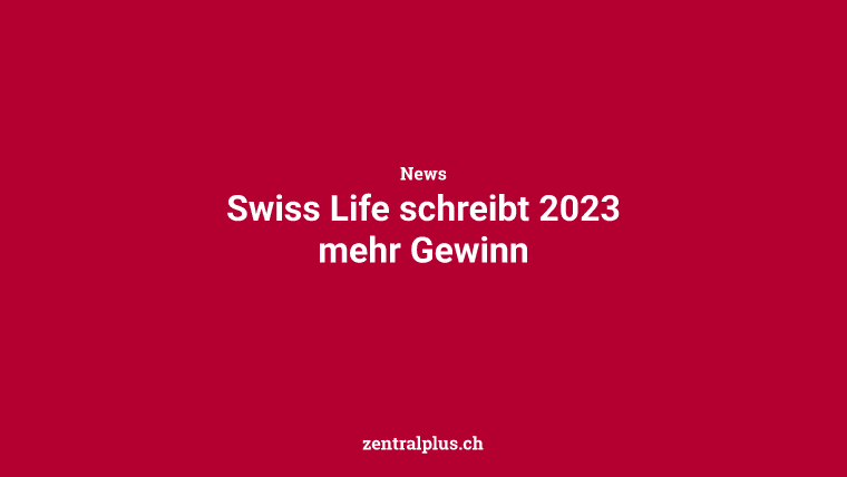 Swiss Life schreibt 2023 mehr Gewinn