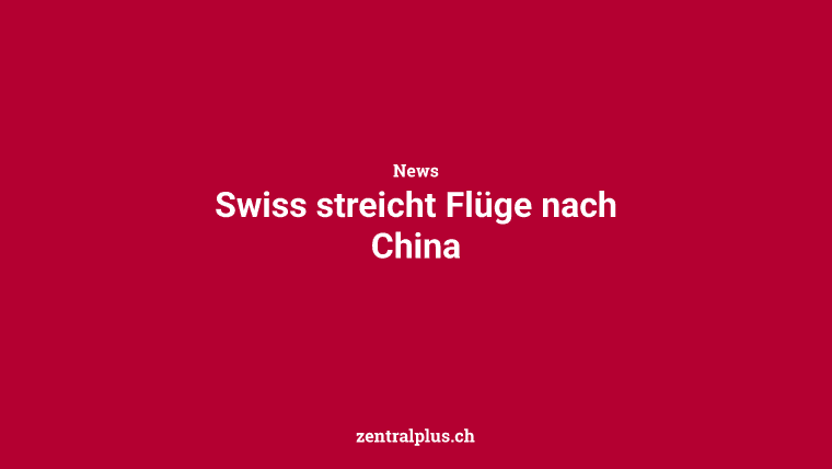 Swiss streicht Flüge nach China