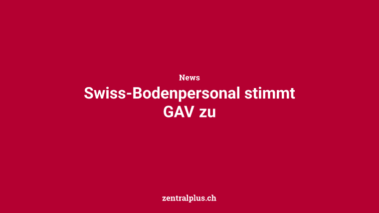 Swiss-Bodenpersonal stimmt GAV zu