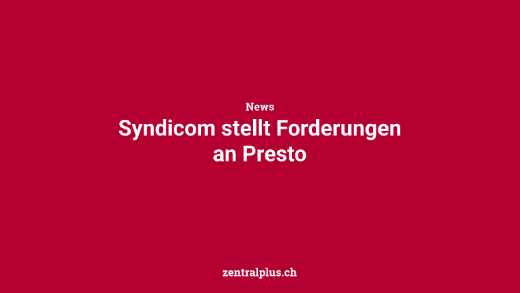 Syndicom stellt Forderungen an Presto