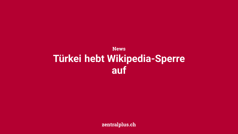 Türkei hebt Wikipedia-Sperre auf