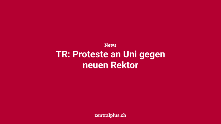 TR: Proteste an Uni gegen neuen Rektor
