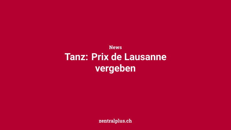 Tanz: Prix de Lausanne vergeben