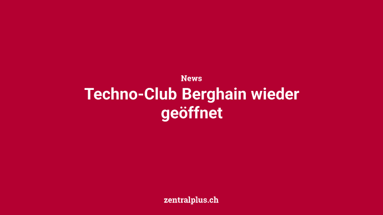 Techno-Club Berghain wieder geöffnet