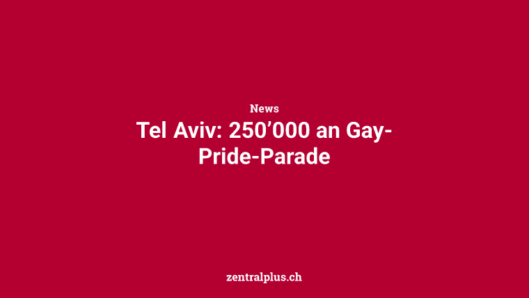 Tel Aviv: 250’000 an Gay-Pride-Parade