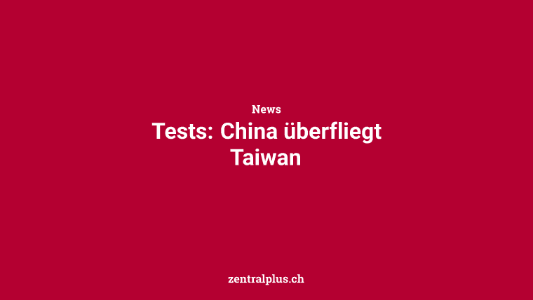 Tests: China überfliegt Taiwan