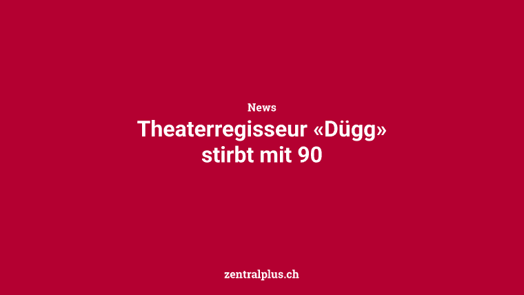 Theaterregisseur «Dügg» stirbt mit 90