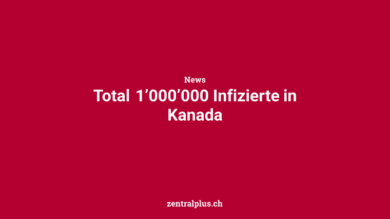 Total 1’000’000 Infizierte in Kanada