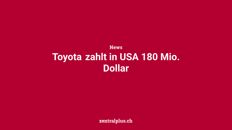 Toyota zahlt in USA 180 Mio. Dollar