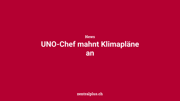 UNO-Chef mahnt Klimapläne an