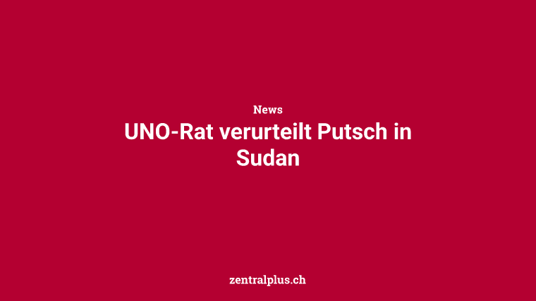 UNO-Rat verurteilt Putsch in Sudan