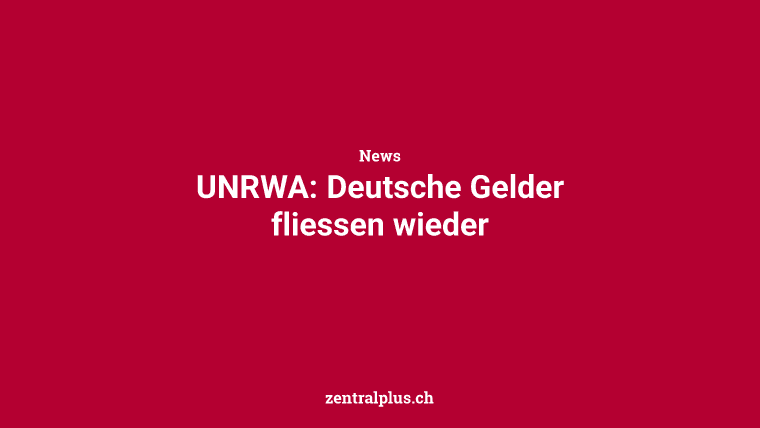 UNRWA: Deutsche Gelder fliessen wieder