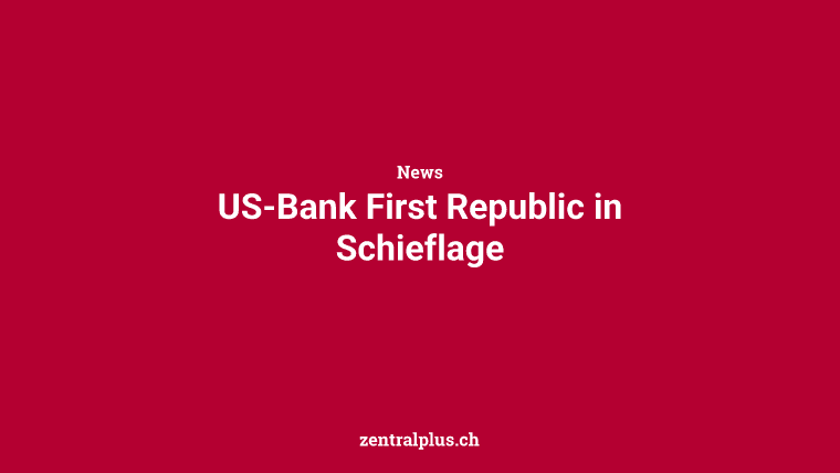 US-Bank First Republic in Schieflage