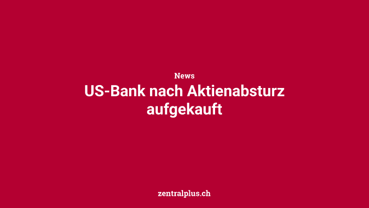 US-Bank nach Aktienabsturz aufgekauft