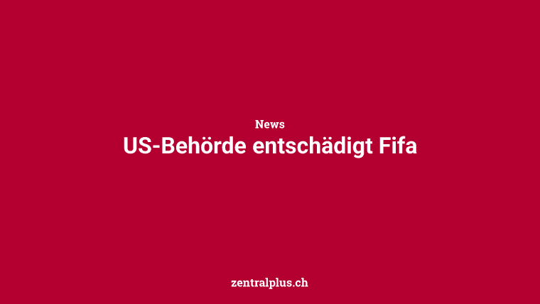 US-Behörde entschädigt Fifa