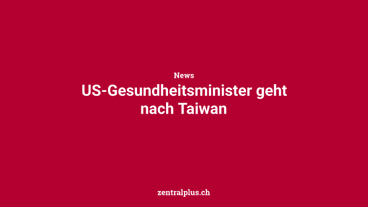 US-Gesundheitsminister geht nach Taiwan