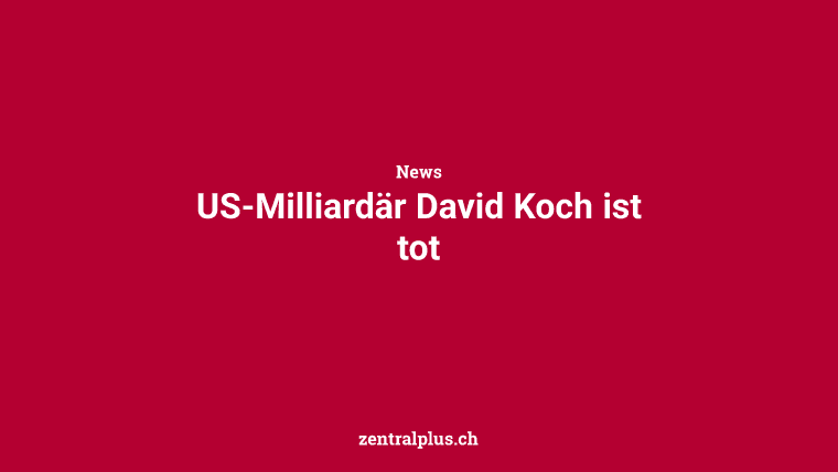 US-Milliardär David Koch ist tot