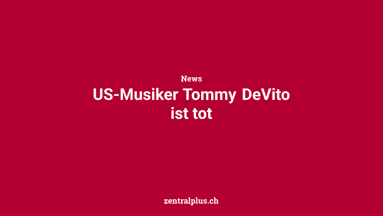 US-Musiker Tommy DeVito ist tot