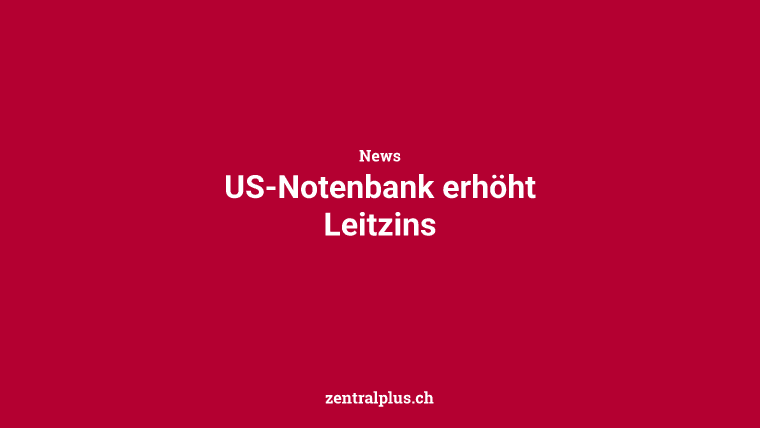 US-Notenbank erhöht Leitzins