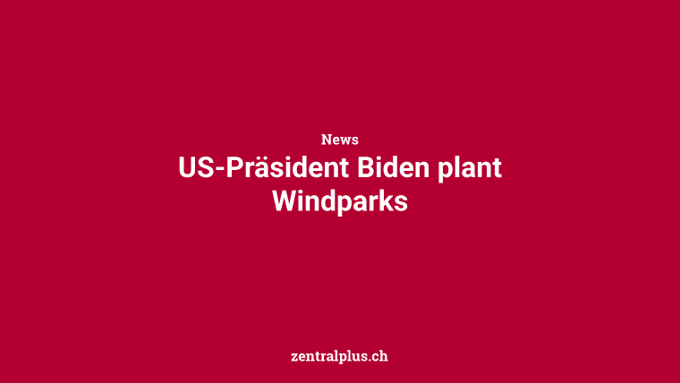 US-Präsident Biden plant Windparks