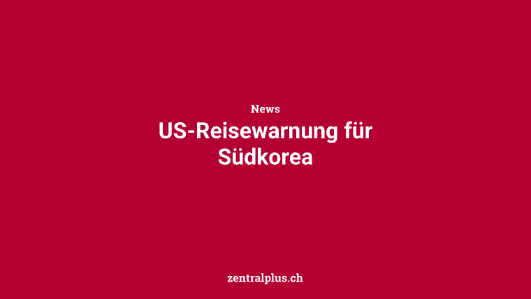 US-Reisewarnung für Südkorea