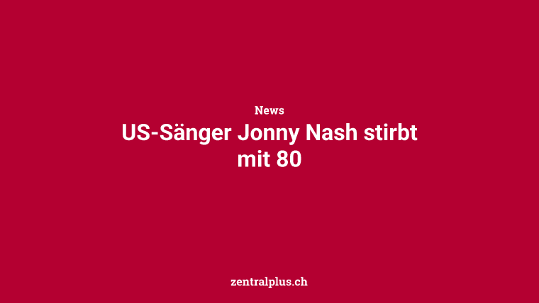 US-Sänger Jonny Nash stirbt mit 80