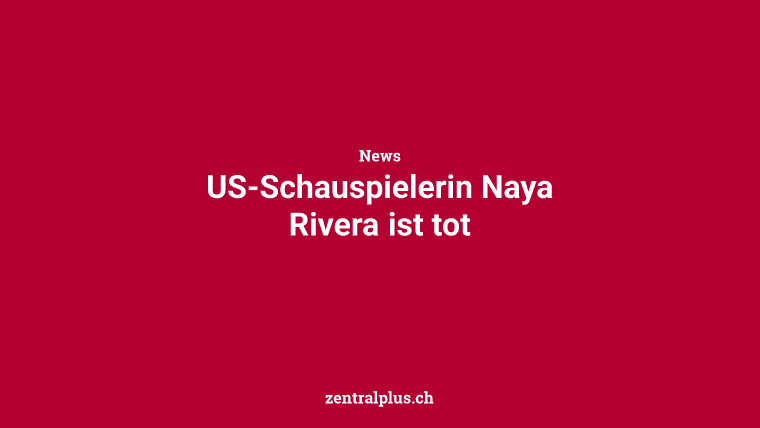 US-Schauspielerin Naya Rivera ist tot