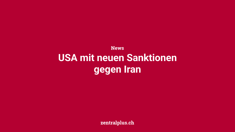USA mit neuen Sanktionen gegen Iran