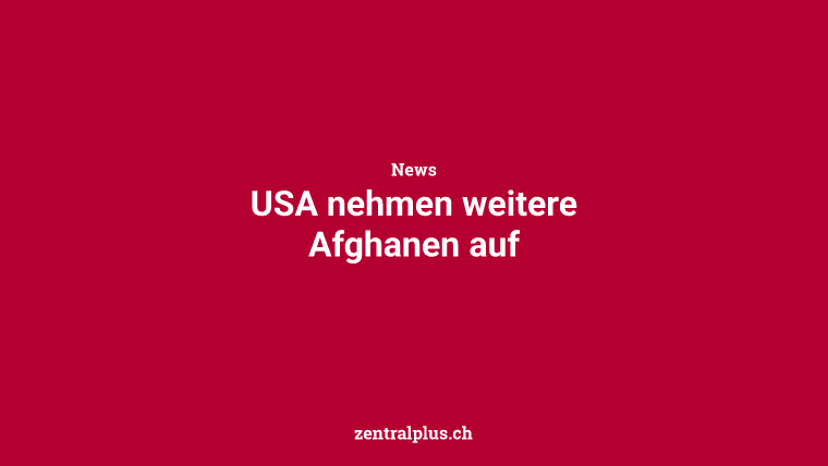 USA nehmen weitere Afghanen auf