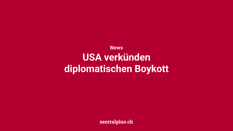 USA verkünden diplomatischen Boykott