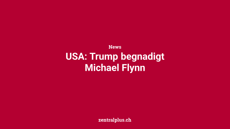 USA: Trump begnadigt Michael Flynn